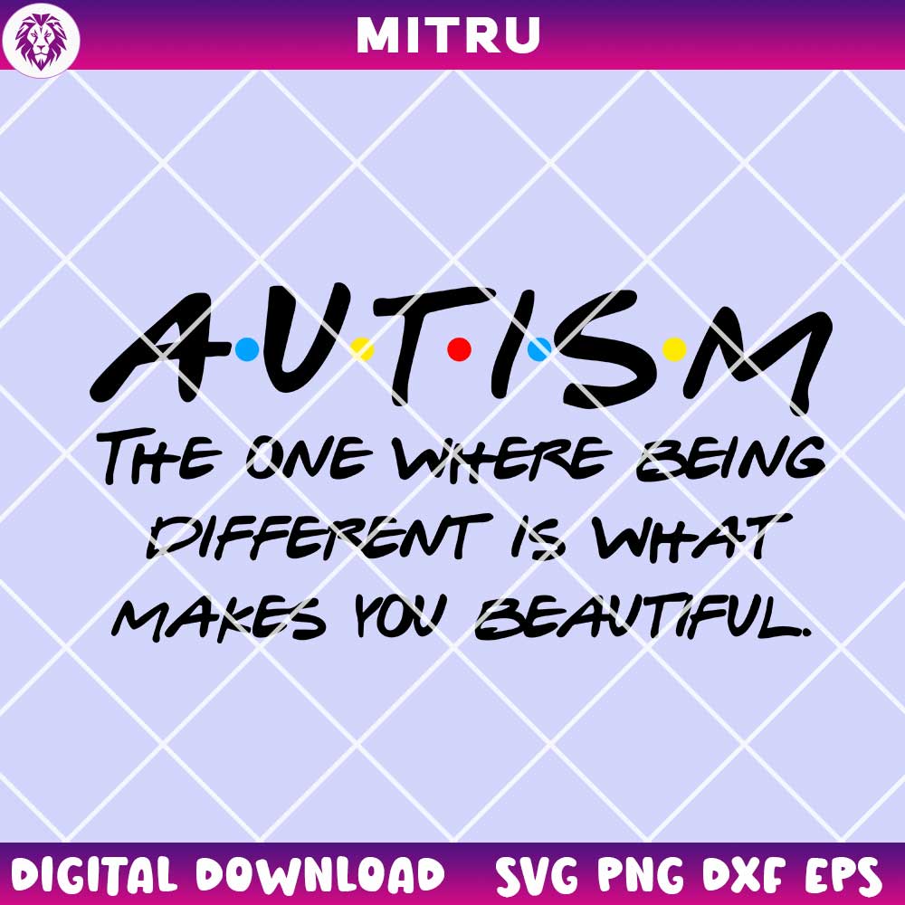 Autism The One Where Different SVG PNG, Is What Makes You Beautiful SVG, Autism Friends SVG Design