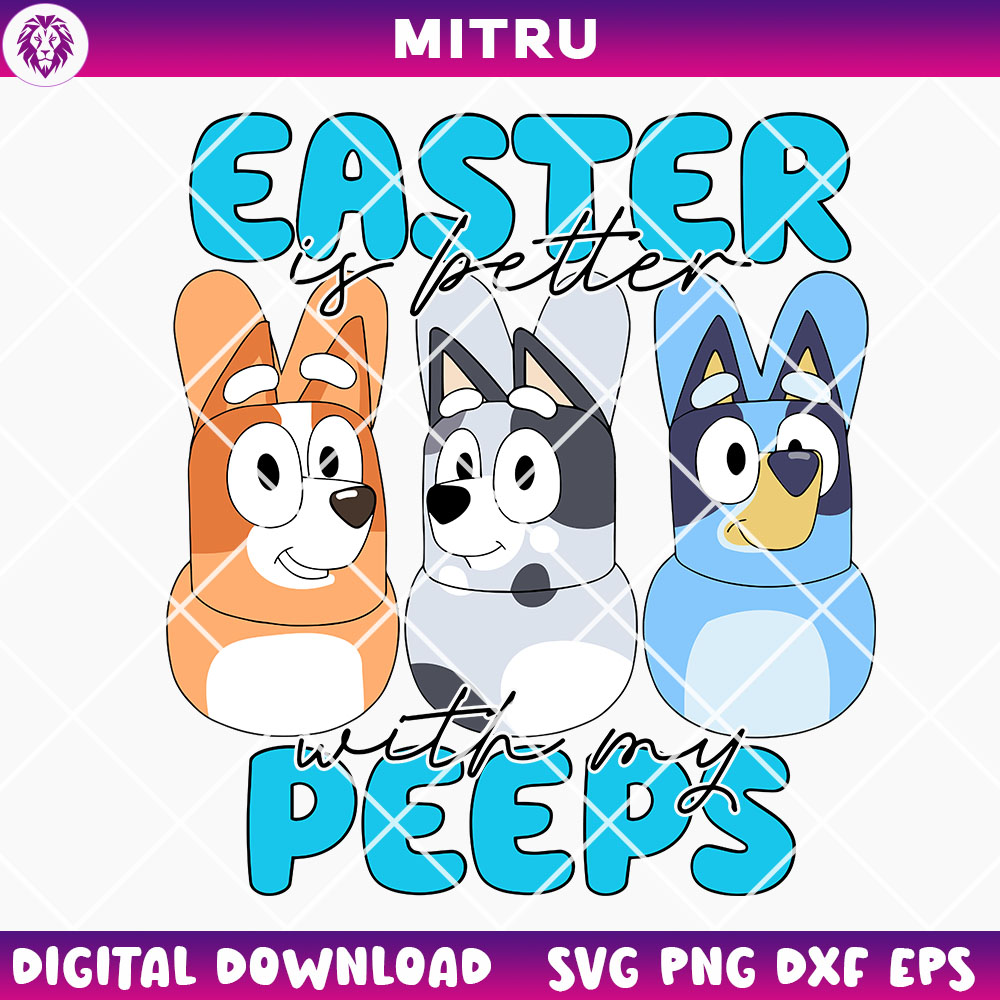 Bluey Easter Peep SVG PNG, Funny Bluey Easter Is Better With My Peeps SVG