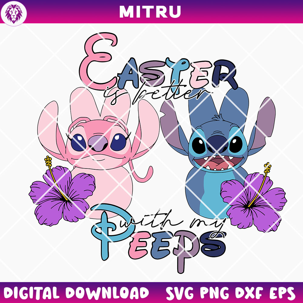 Easter Is Better With My Peeps Stitch And Angel SVG PNG, Funny Stitch Easter SVG Digital Download