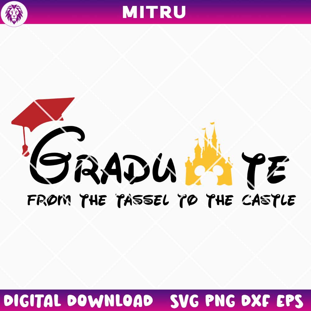 Graduate From The Tassel To The Castle SVG PNG, Disney Graduation SVG Cricut