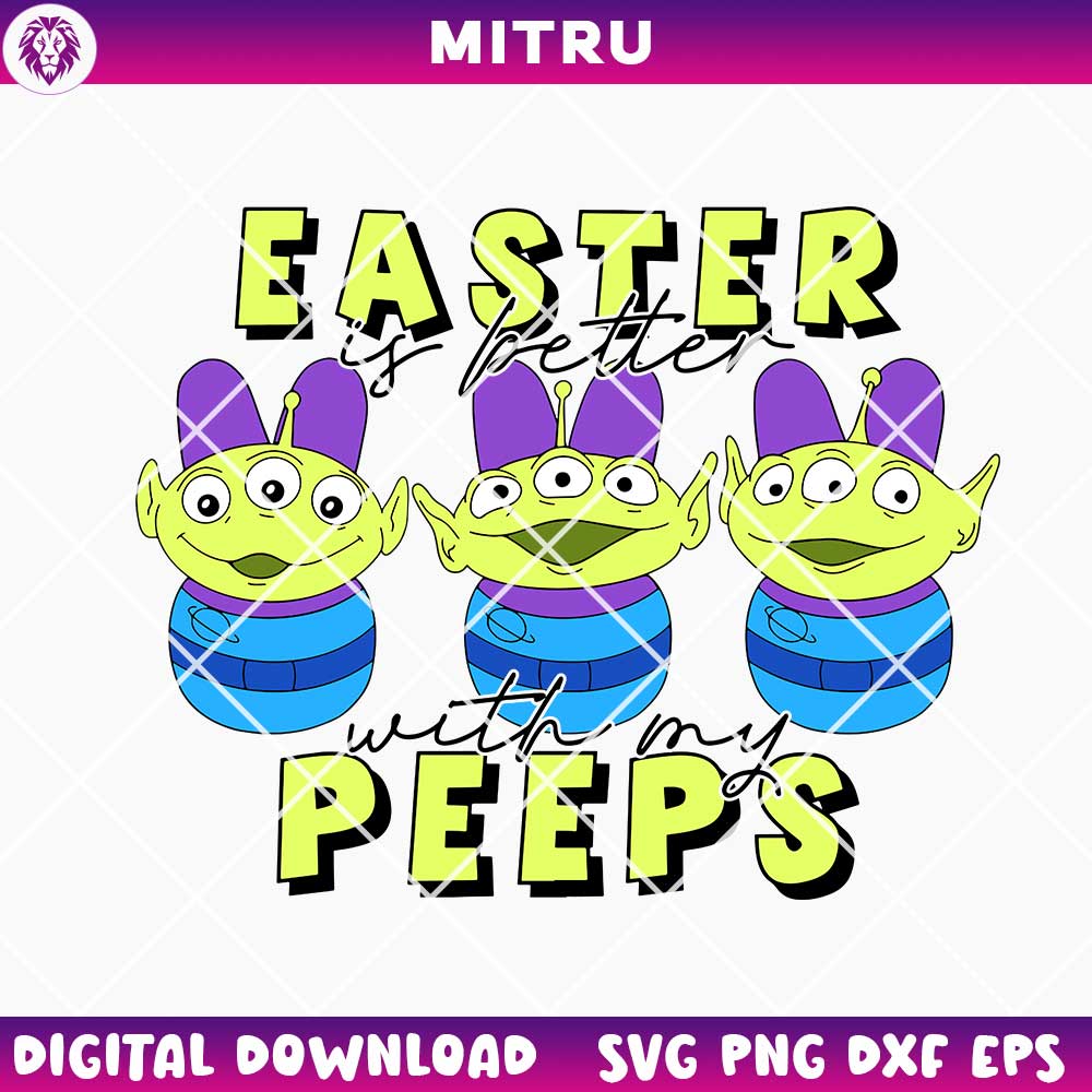 Green Aliens Easter Is Better With My Peeps SVG PNG, Alien Toy Story Easter SVG