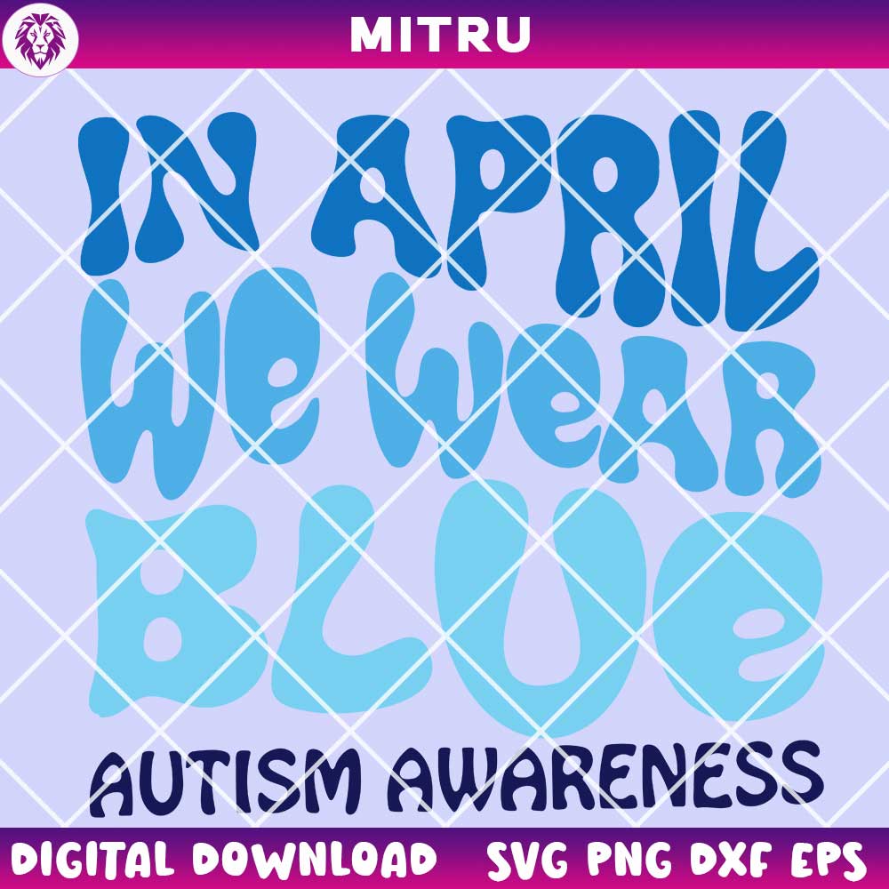 In April We Wear Blue Retro Wavy SVG PNG, Groovy Autism Awareness SVG Files