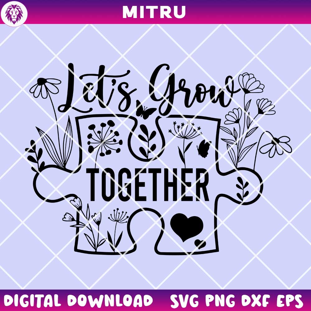 Let's Grow Together SVG PNG, Autism SVG, Autism Puzzle Flower SVG