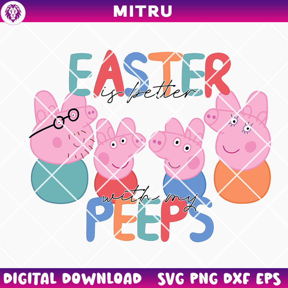 Peppa Easter Is Better With My Peeps SVG PNG, Funny Pig Cartoon Easter SVG