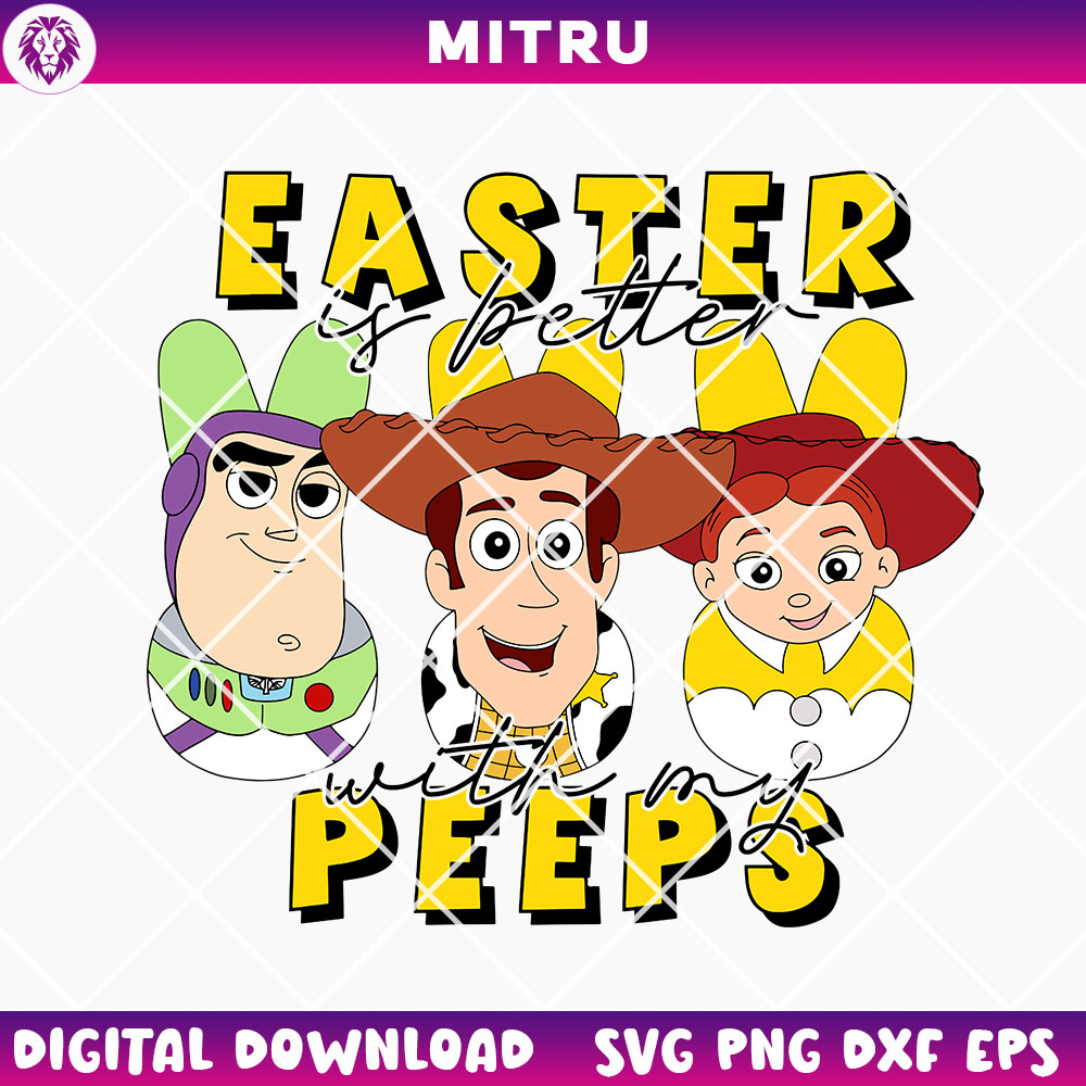 Toy Story Friends Easter Is Better With My Peeps SVG PNG, Buzz Lightyear Woody Easter SVG