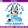 Bluey Autism SVG PNG, I Wear Blue For Autism Awareness SVG, Accept Understand Love SVG