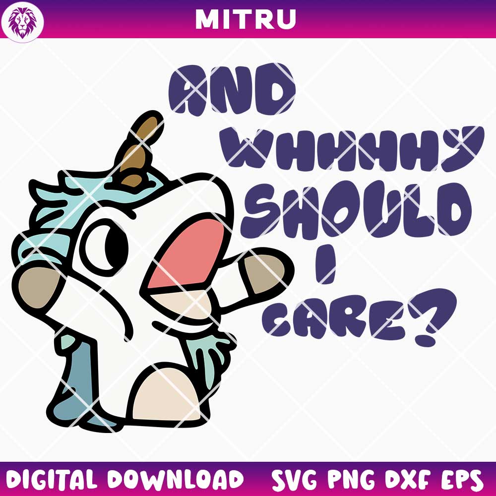 Bluey Unicorse SVG PNG, And Why Should I Care SVG