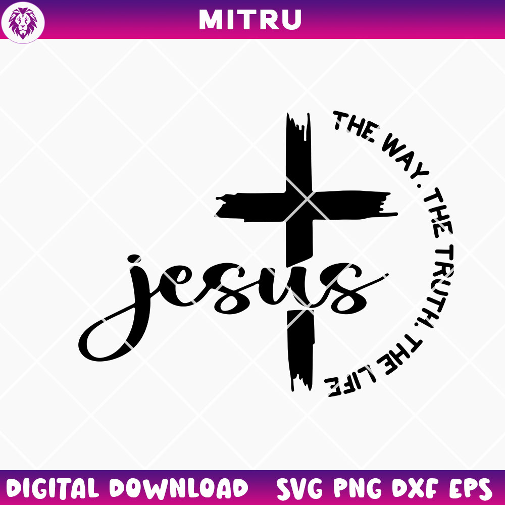 Jesus The Way The Truth The Life SVG PNG, Cross SVG, Religious SVG