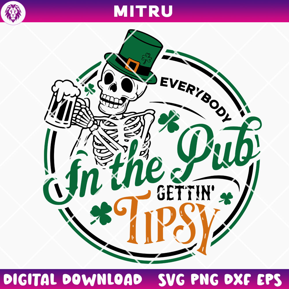 St Patricks Day Skeleton SVG PNG, Everybody In The Pub Getting Tipsy SVG, Skull Shamrock SVG