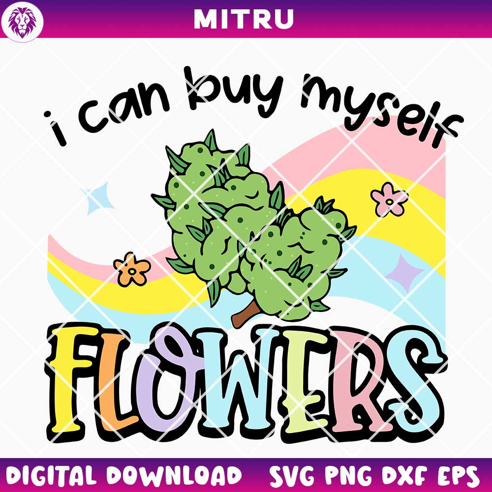 I Can Buy Myself Flowers Weed SVG PNG, Funny 420 Quote SVG